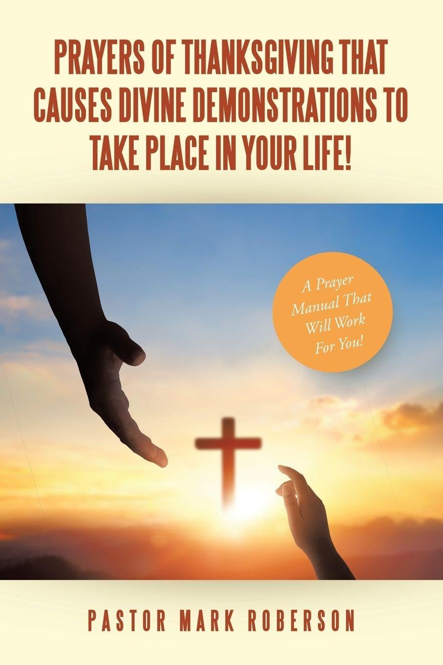 Prayers Of Thanksgiving That Causes Divine Demonstrations To Take Place In Your Life! Religion & Esotericism