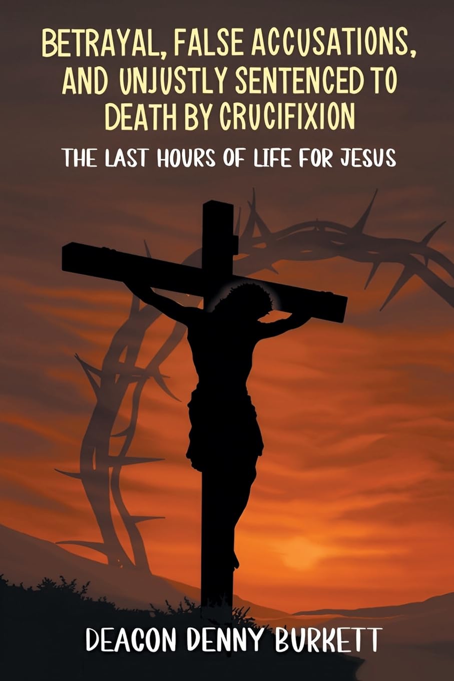 Betrayal,  False Accusations,  and  Unjustly Sentenced to Death by Crucifixion Philosophy