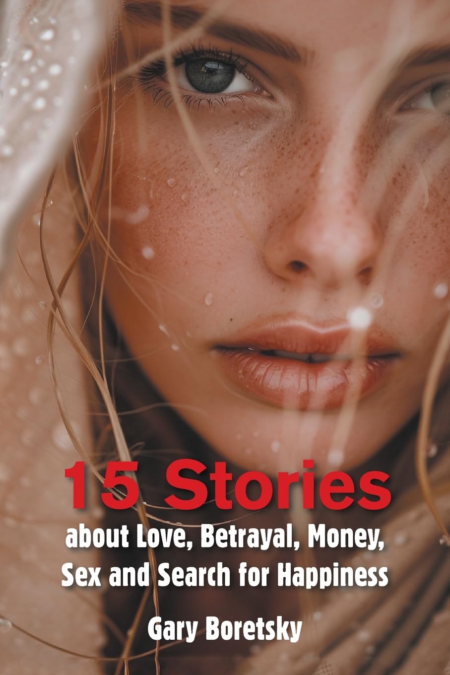 15 Stories about Love, Betrayal, Money, Sex and Search for Happiness Essays & Short Stories