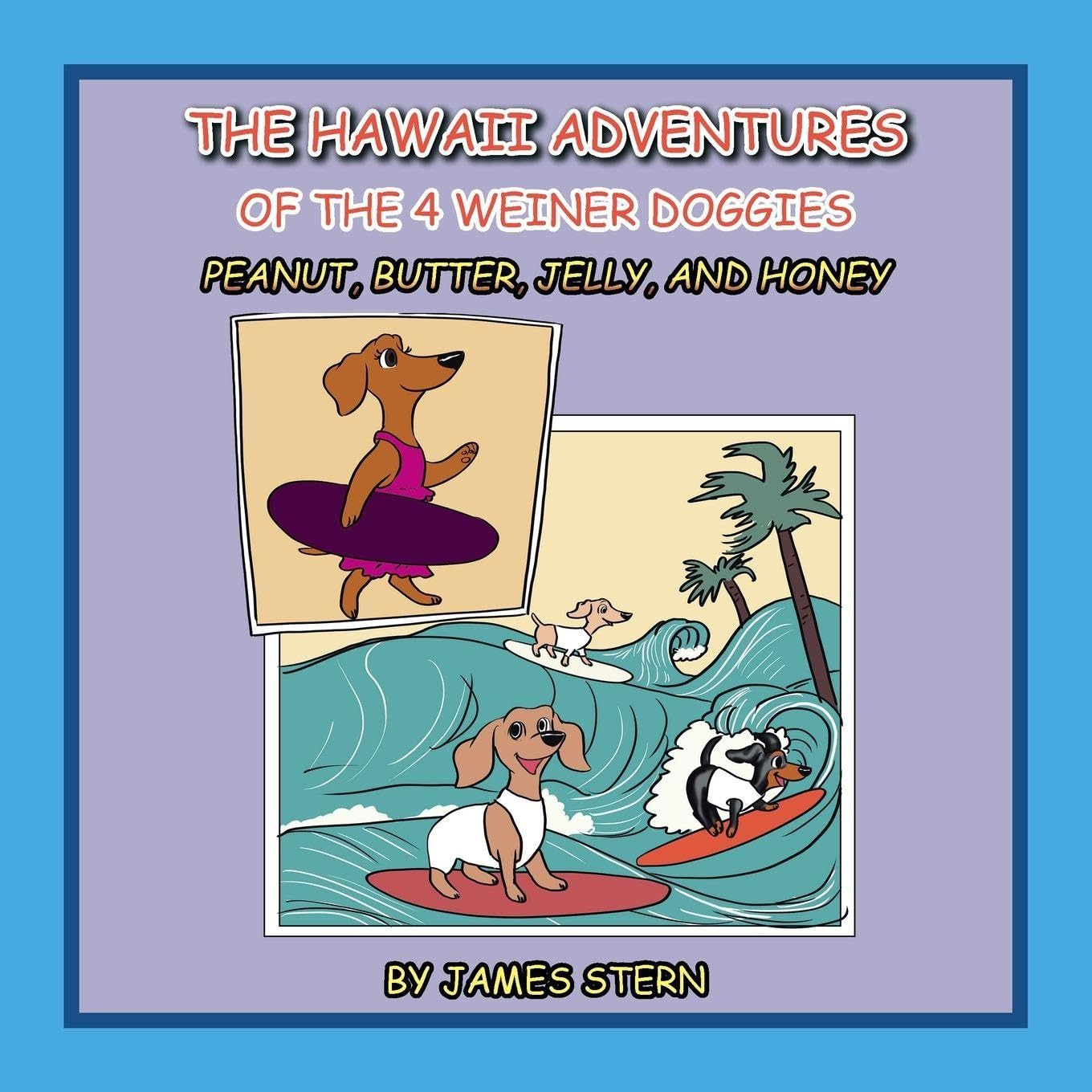 The Hawaii Adventures of the 4 Weiner Doggies Novels & Short Stories