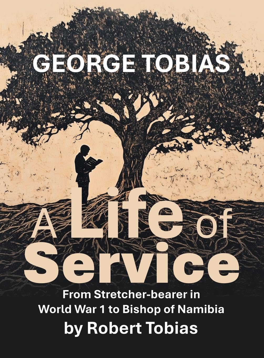 George Tobias A Life of Service  From Stretcher-bearer in World War 1 to Bishop of Namibia Memories