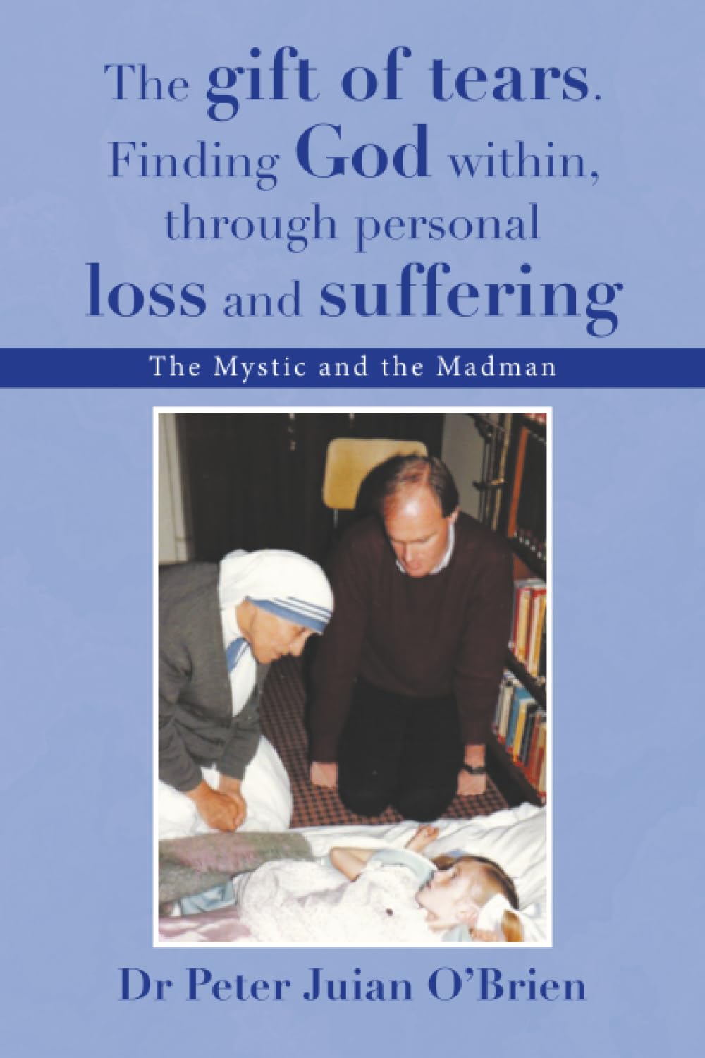 The gift of tears. Finding God within, through personal loss and suffering Art & Literature