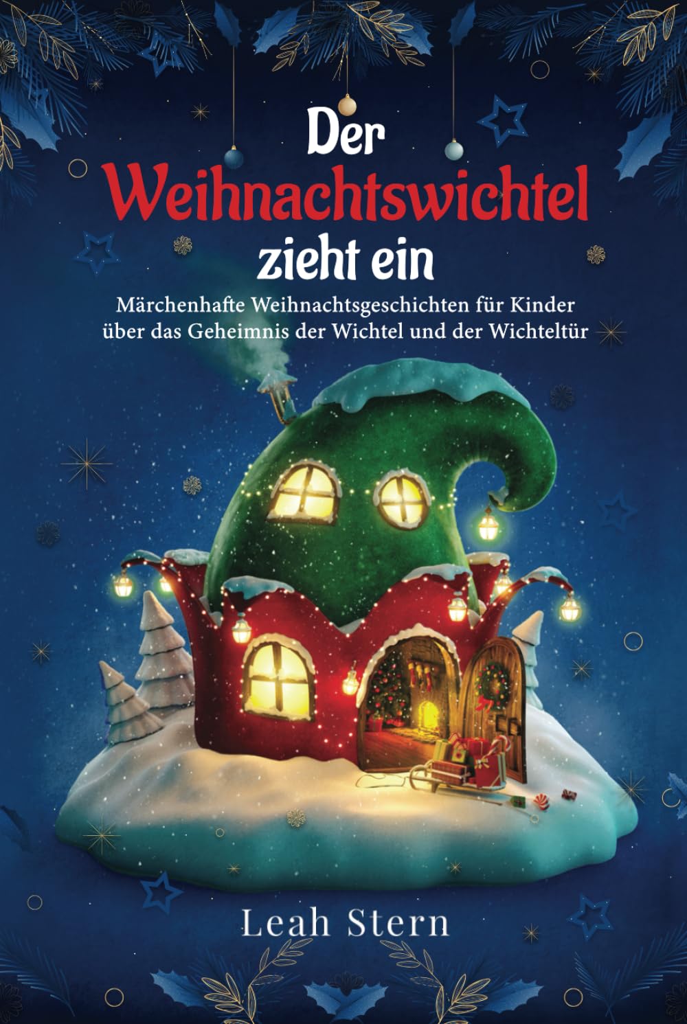 Der Weihnachtswichtel zieht ein: Märchenhafte Weihnachtsgeschichten für Kinder über das Geheimnis der Wichtel und der Wichteltür Natural Sciences
