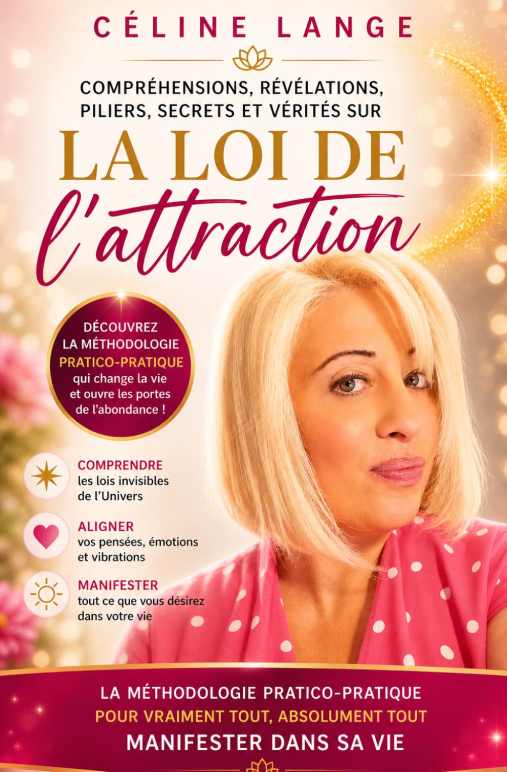 Compréhensions, révélations, piliers, secrets et vérités sur la loi de l'attraction: La méthodologie pratico-pratique pour vraiment tout, absolument tout manifester dans sa vie. Religion & Esotericism