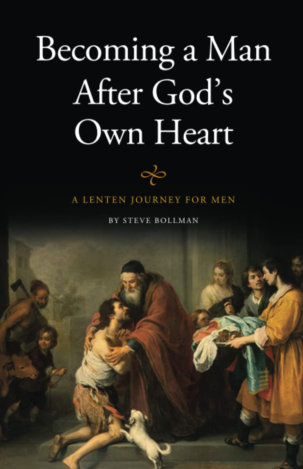 Becoming a Man After God's Own Heart: A Lenten Journey For Men Religion & Esotericism