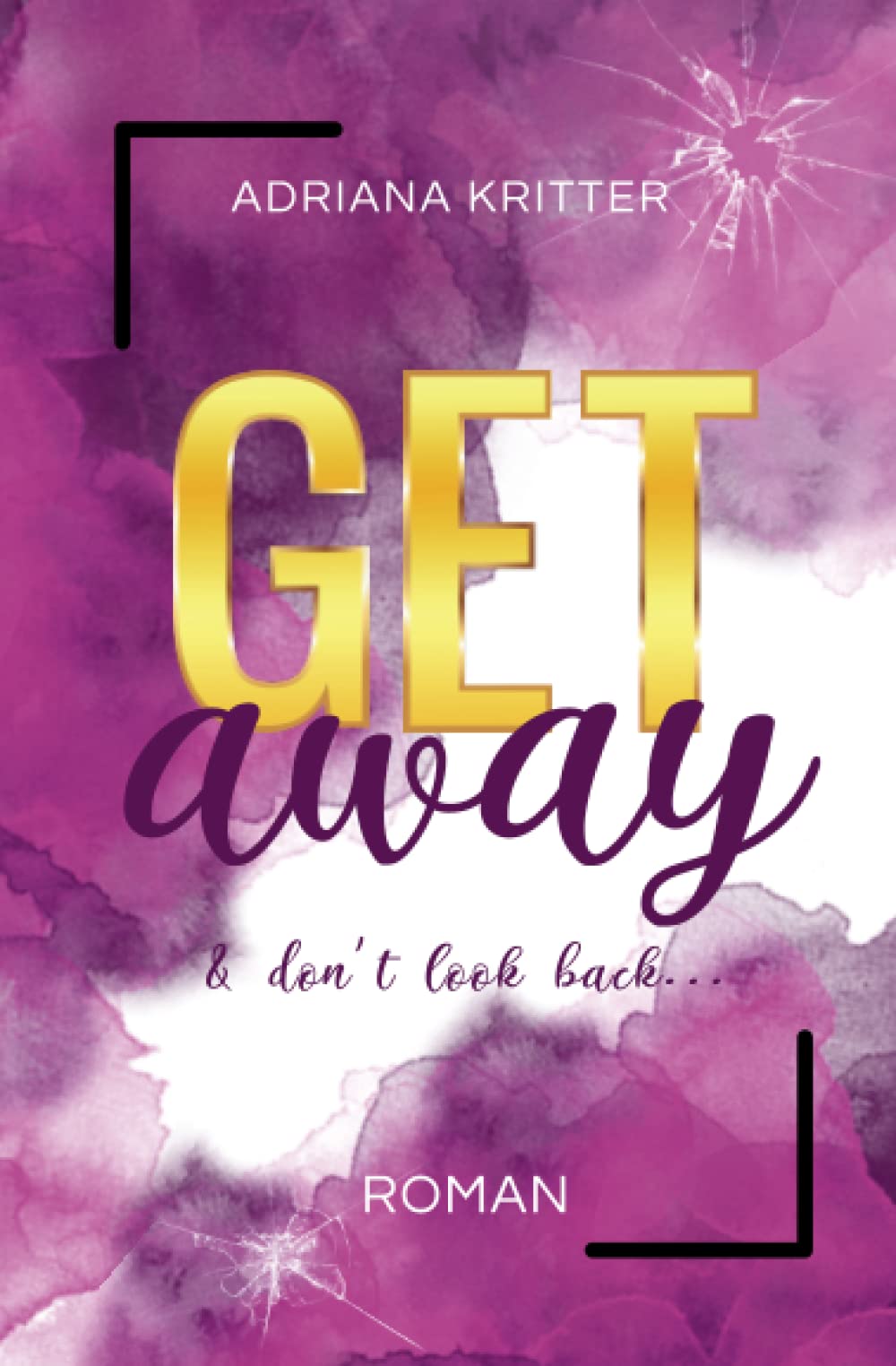Get away & don't look back (Band 1): eine spannende und berührende New Adult-Romance Romantic Thrillers