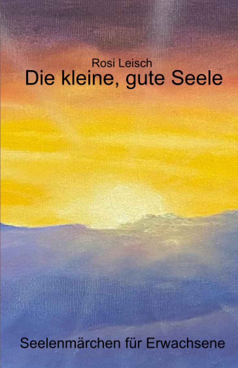 Die kleine, gute Seele: Seelenmärchen für Erwachsene Essays & Short Stories