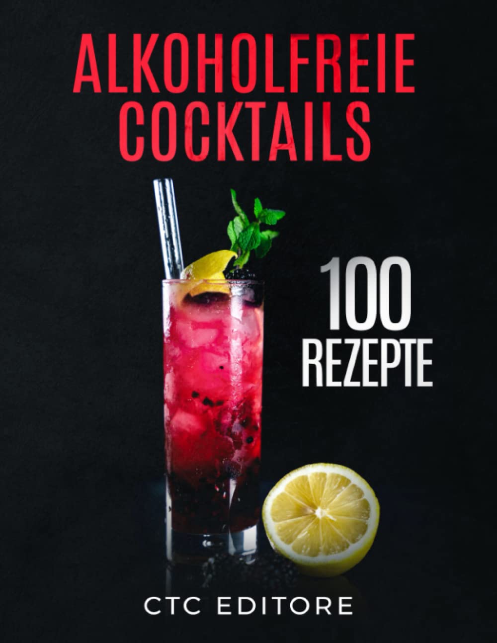 Alkoholfreie Cocktails: 100 Rezepte. Ein einfacher Leitfaden für die besten Mocktail Rezepte book