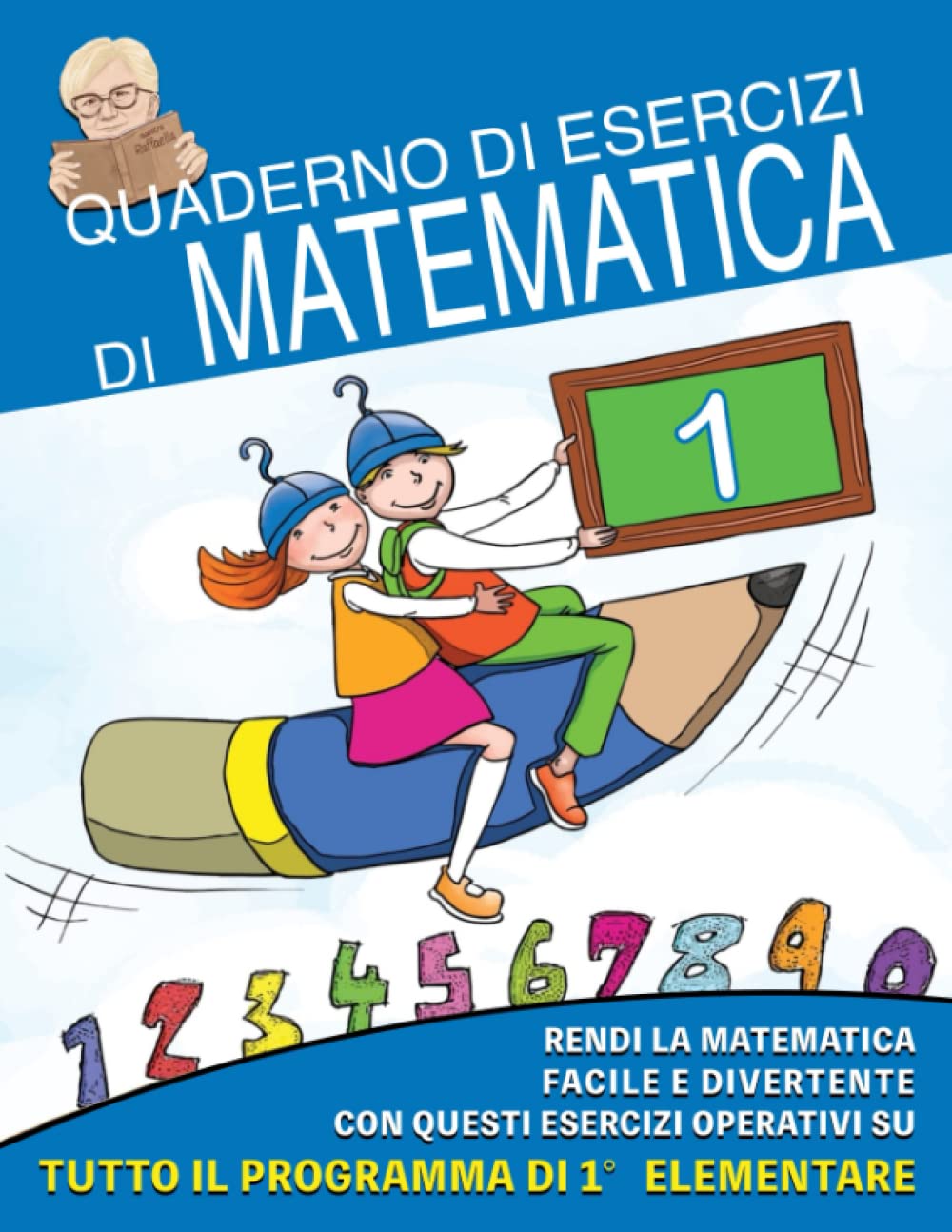 Quaderno di Esercizi di Matematica: Vol.1 - Rendi la Matematica Facile e Divertente con questi Esercizi operativi su tutto il programma di prima elementare book