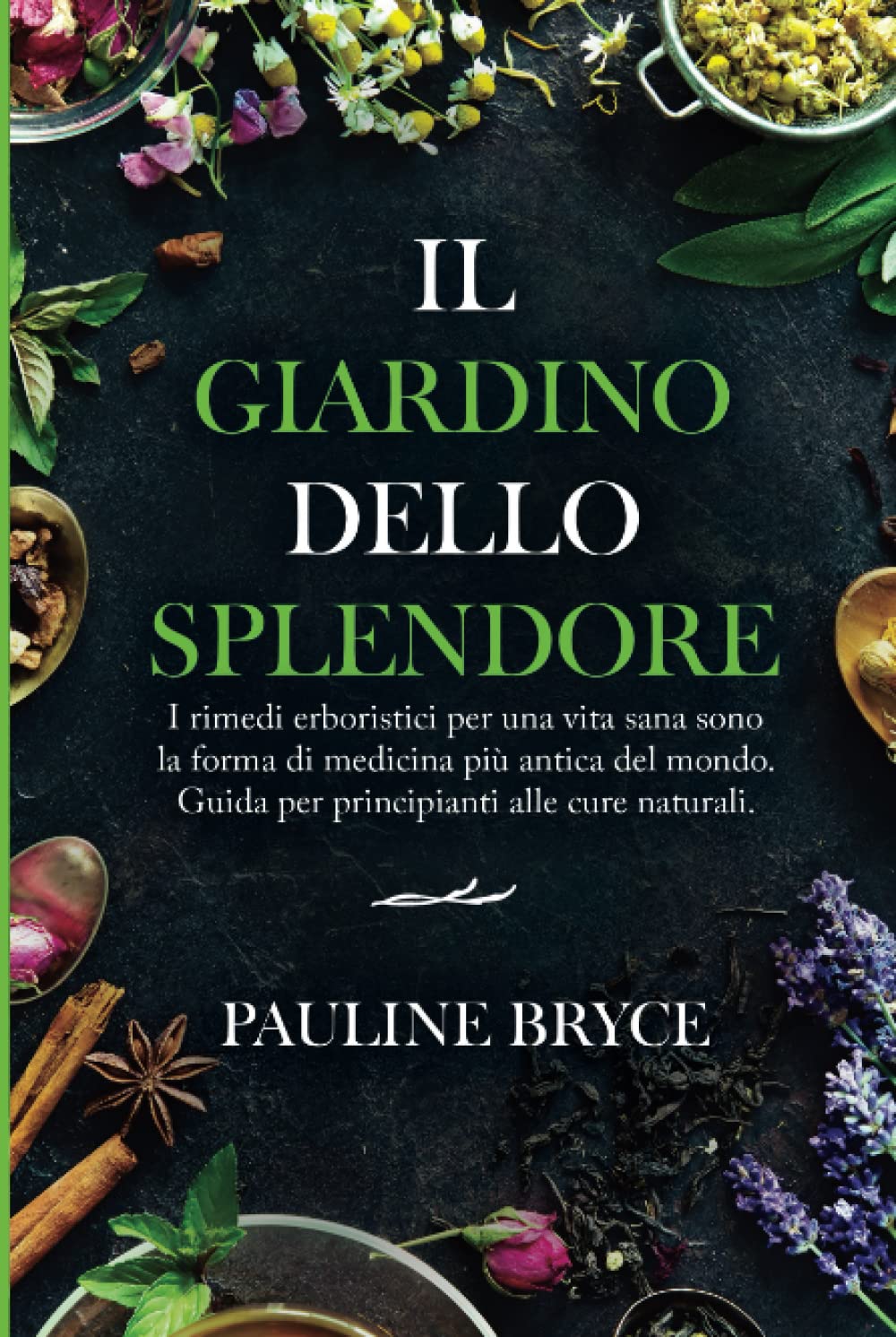 IL GIARDINO DELLO SPLENDORE: I rimedi erboristici per una vita sana sono la forma di medicina più antica del mondo. Guida per principianti alle cure naturali book