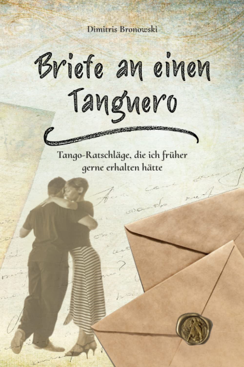 Briefe an einen Tanguero: Tango-Ratschläge, die ich früher gerne erhalten hätte Film, Art & Culture