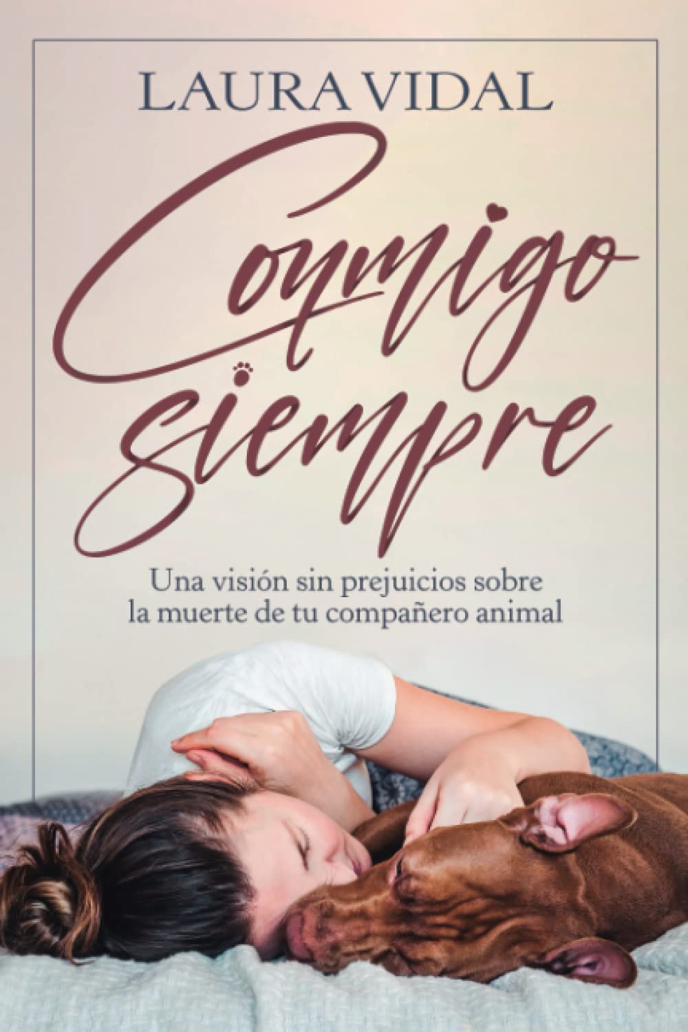 Conmigo siempre: Una visión sin prejuicios sobre la muerte de tu compañero animal Pets