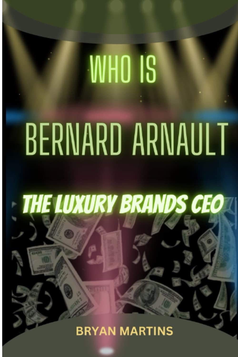 Who is Bernard Arnault: The luxury brands CEO Biographies & Memoirs