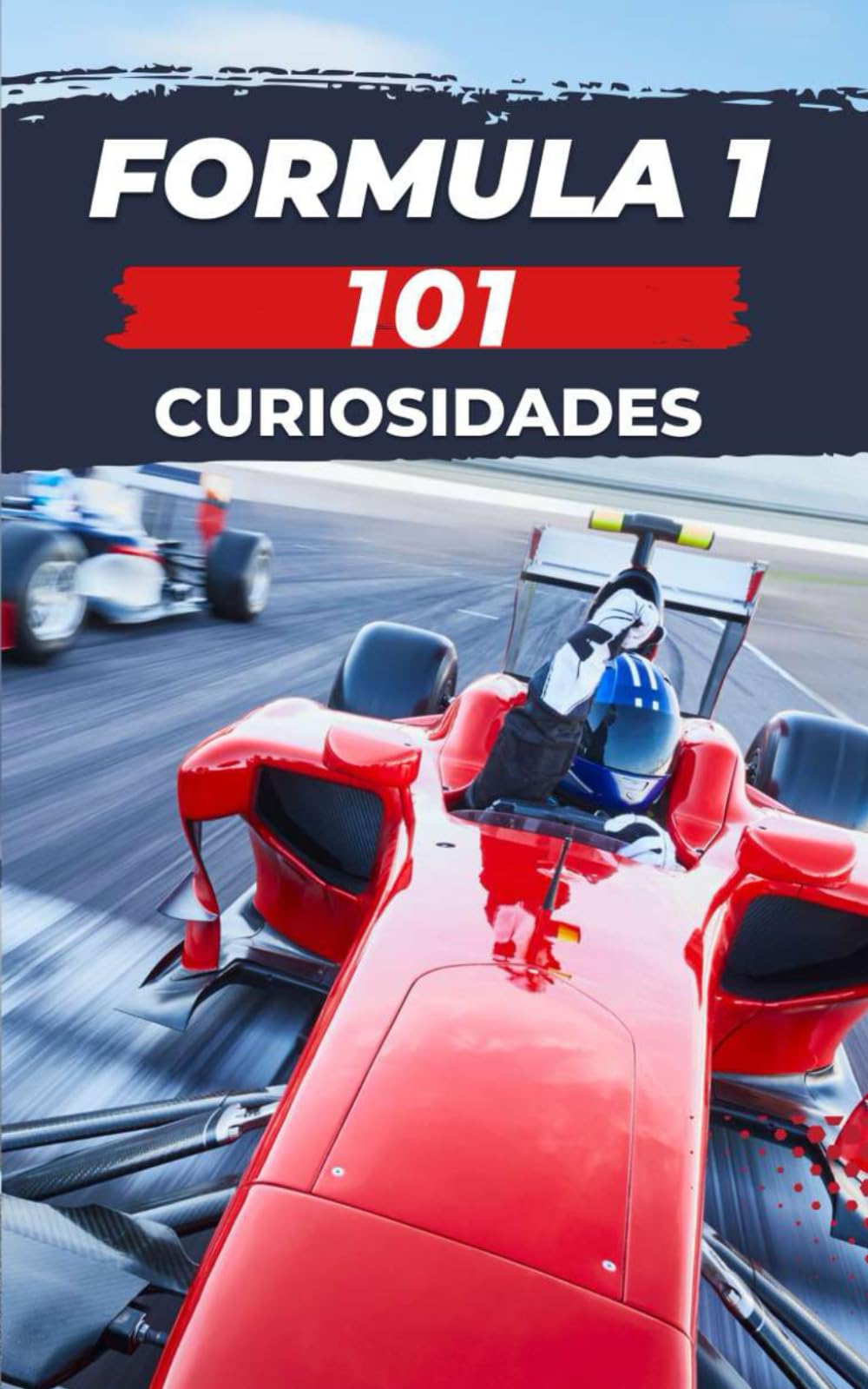 101 CURIOSIDADES FORMULA 1: Increíbles y Sorprendentes Acontecimientos book