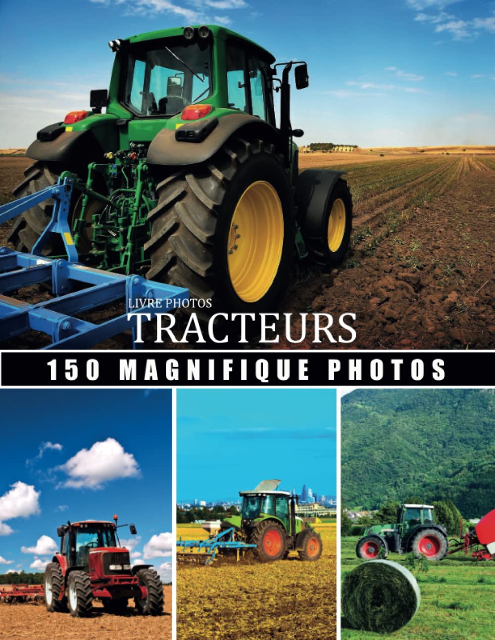 Livre Photo tracteurs: Grande Collection tracteurs , 150 magnifique photos dans ce beau livre consacré au tracteurs avec belles paysage de la nature - ... personne passionèe par les machines agricole book