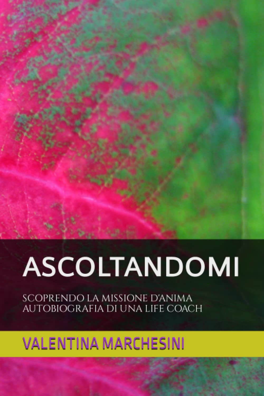 ASCOLTANDOMI: SCOPRENDO LA MISSIONE D'ANIMA AUTOBIOGRAFIA DI UNA LIFE COACH Contemporary literature