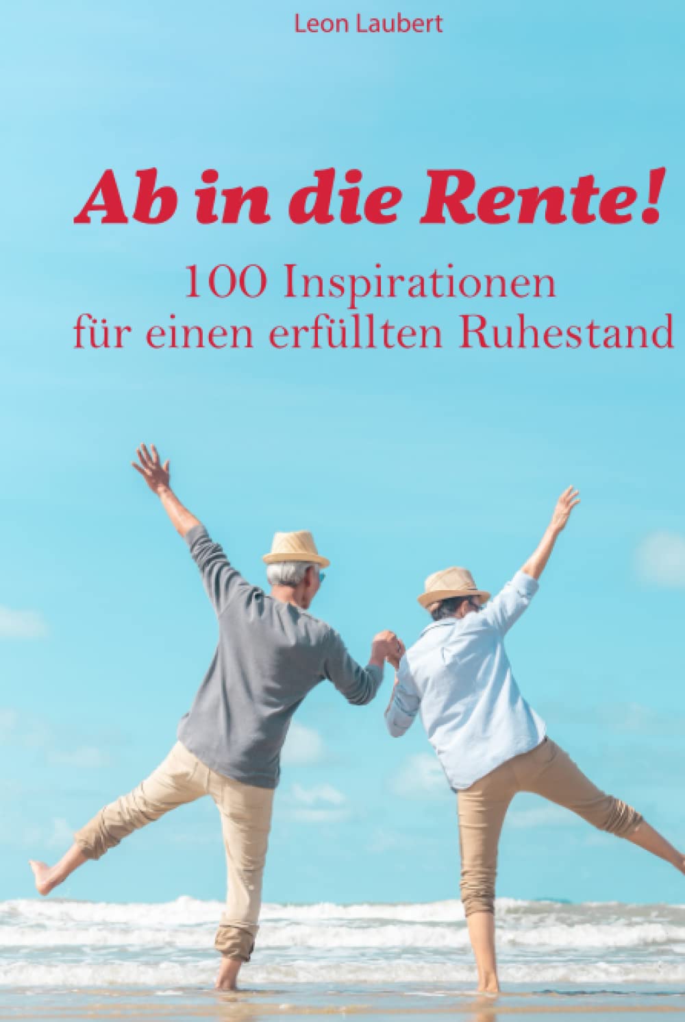 Ab in die Rente!: 100 Inspirationen für einen erfüllten Ruhestand Psychology