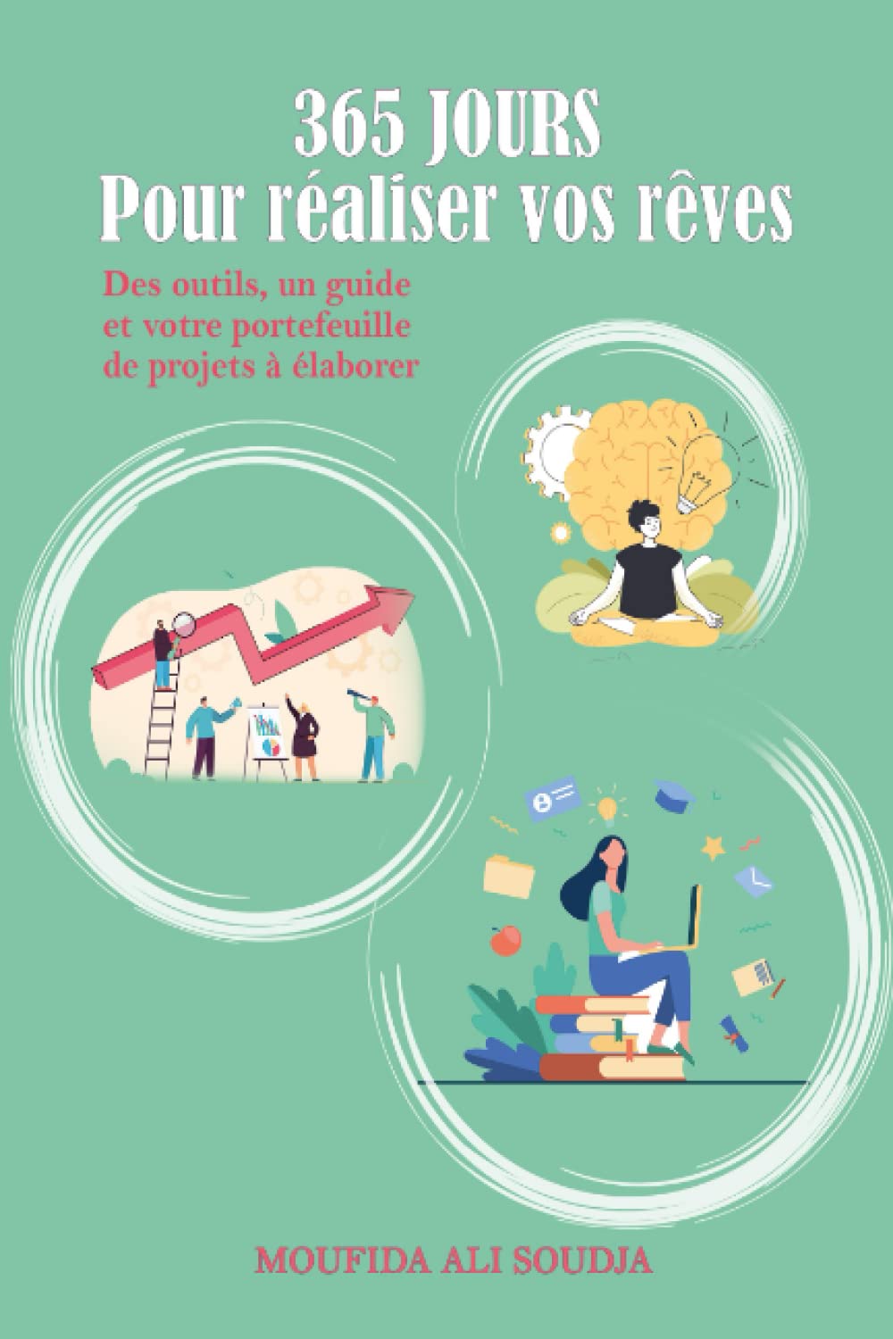 365 jours pour réaliser vos rêves: Des outils, un guide et votre portefeuille de projets à élaborer Business, Finance & Career