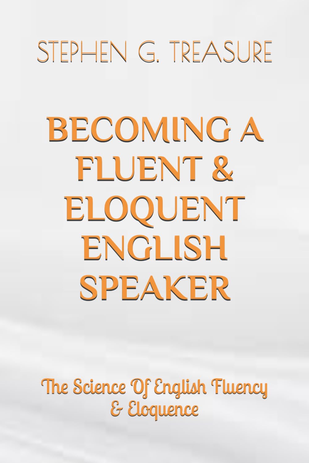 BECOMING A FLUENT & ELOQUENT ENGLISH SPEAKER: The Science Of English Fluency & Eloquence (ENGLISH GRAMMAR SERIES) Media & Communication