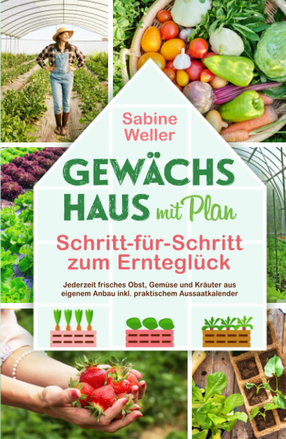 Gewächshaus mit Plan. Schritt-für-Schritt zum Ernteglück. Jederzeit frisches Obst, Gemüse und Kräuter aus eigenem Anbau inkl. praktischem Aussaatkalender Architecture