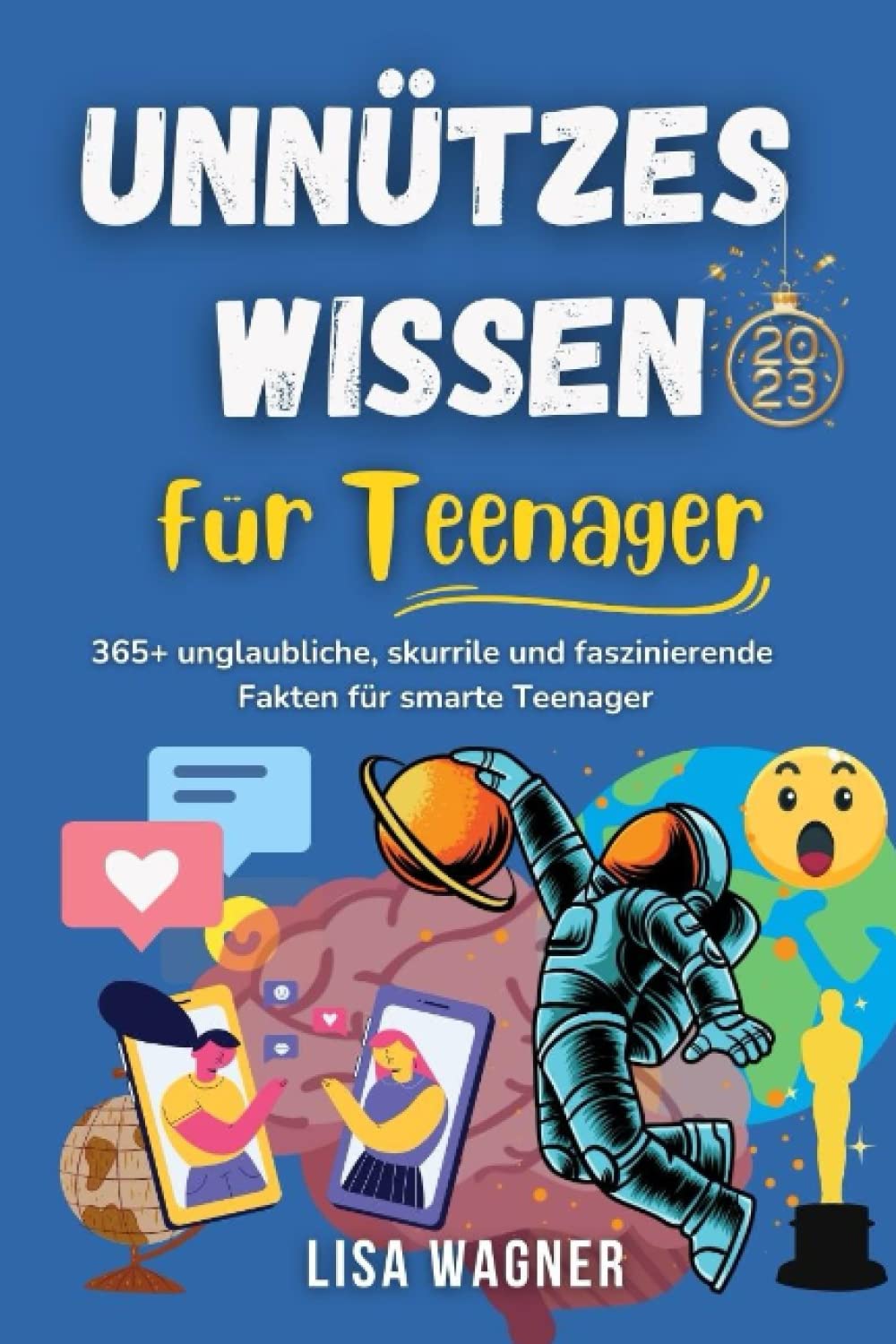 Unnützes Wissen für Teenager 2023: 365+ unglaubliche, skurrile und faszinierende Fakten mit WOW-Faktor! I Das ultimative Geschenkbuch für Jugendliche, Mädchen & Jungen Business & Technology