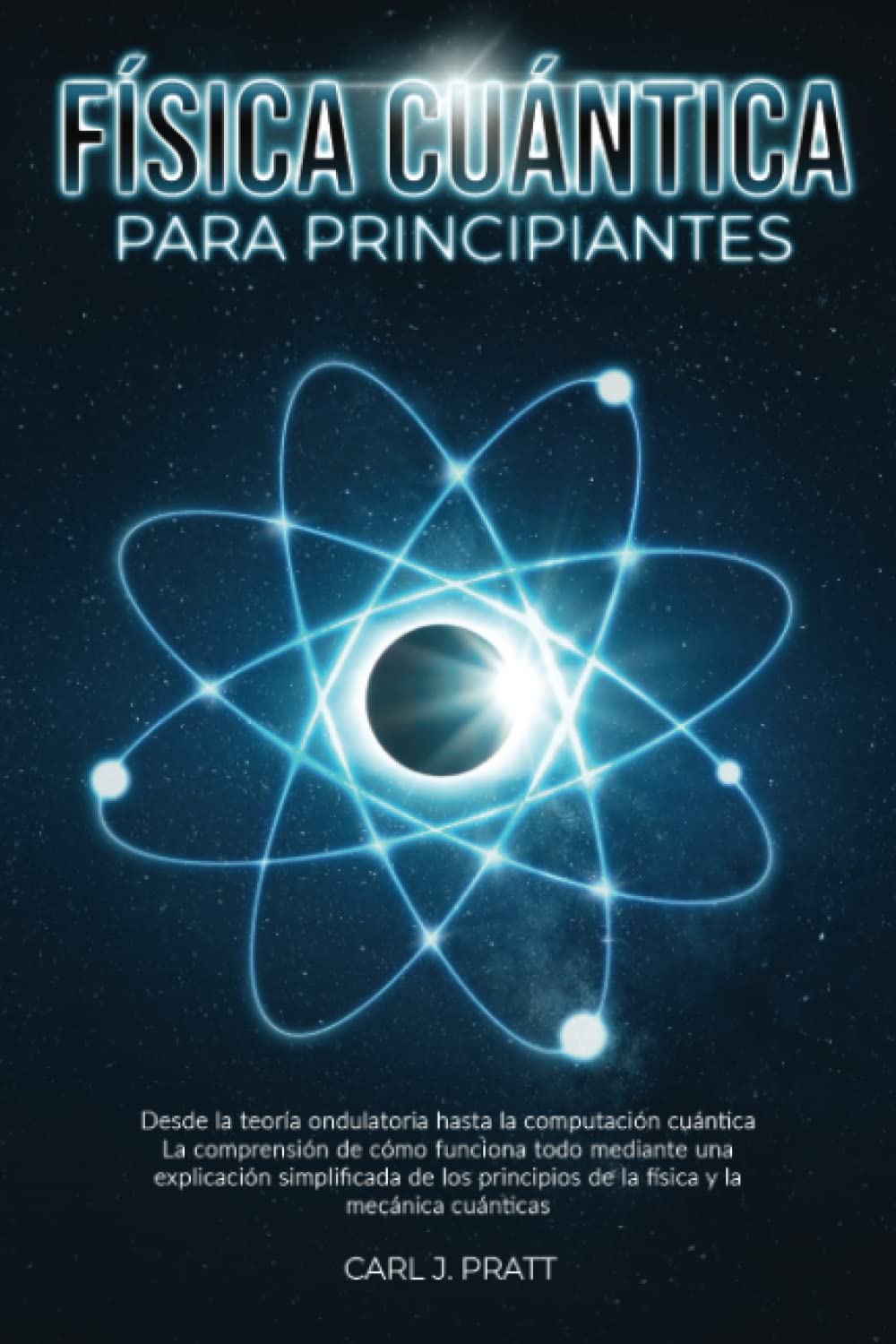 Física cuántica para principiante: Desde la teoría ondulatoria hasta la computación cuántica La comprensión de cómo funciona todo mediante una explicación simplificada de los principios de la física Natural Sciences