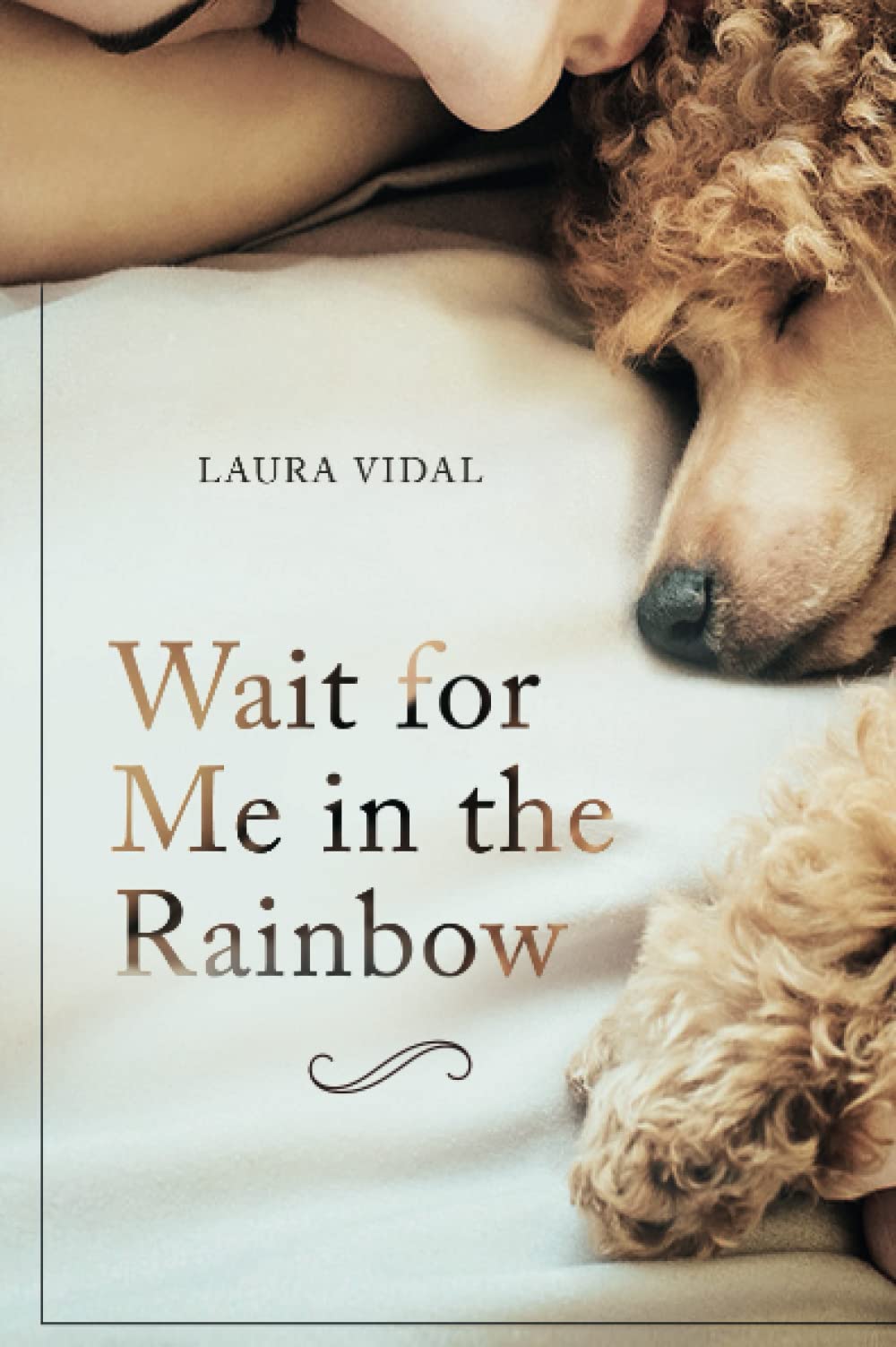 Wait for Me in the Rainbow: HOW TO DEAL WITH THE LOSS OF YOUR PET Pets