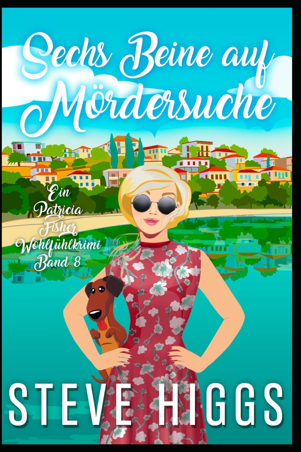 Sechs Beine auf Mördersuche: Ein Patricia Fisher-Wohlfühlkrimi Buch 8 (Die Wohlfühl-Krimis von Patricia Fisher, Band 8) Cosy Mystery & Humour