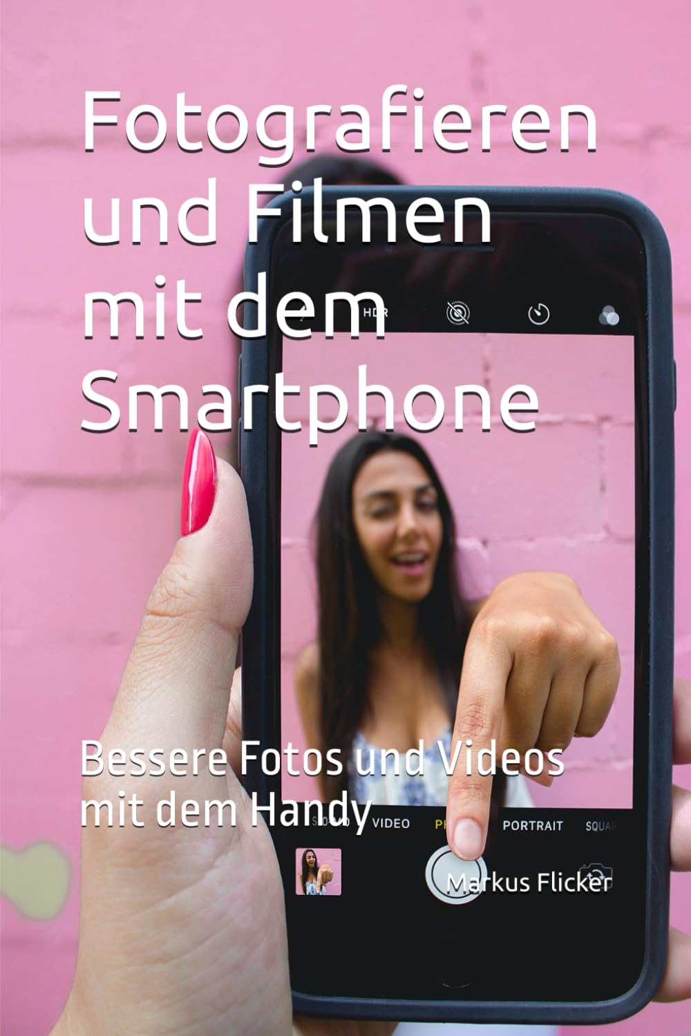 Fotografieren und Filmen mit dem Smartphone: Bessere Bilder und Videos mit dem Handy (Kreativ Fotografieren und Filmen mit Smartphone und Kamera für ... die Smartphone-Fotografie: Profi-Tipps) Photography