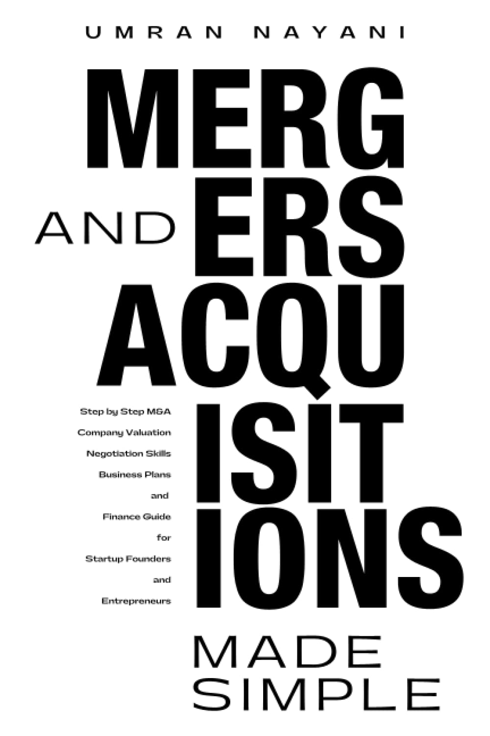 Mergers & Acquisitions Made Simple: Step by Step M&A, Company Valuation, Negotiation Skills, Business Plans and Finance Guide for Startup Founders and Entrepreneurs Business, Finance & Career