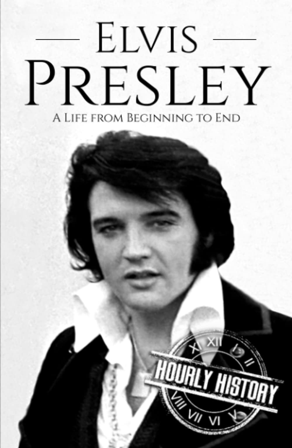 Elvis Presley: A Life From Beginning to End (Biographies of Musicians) Pop culture