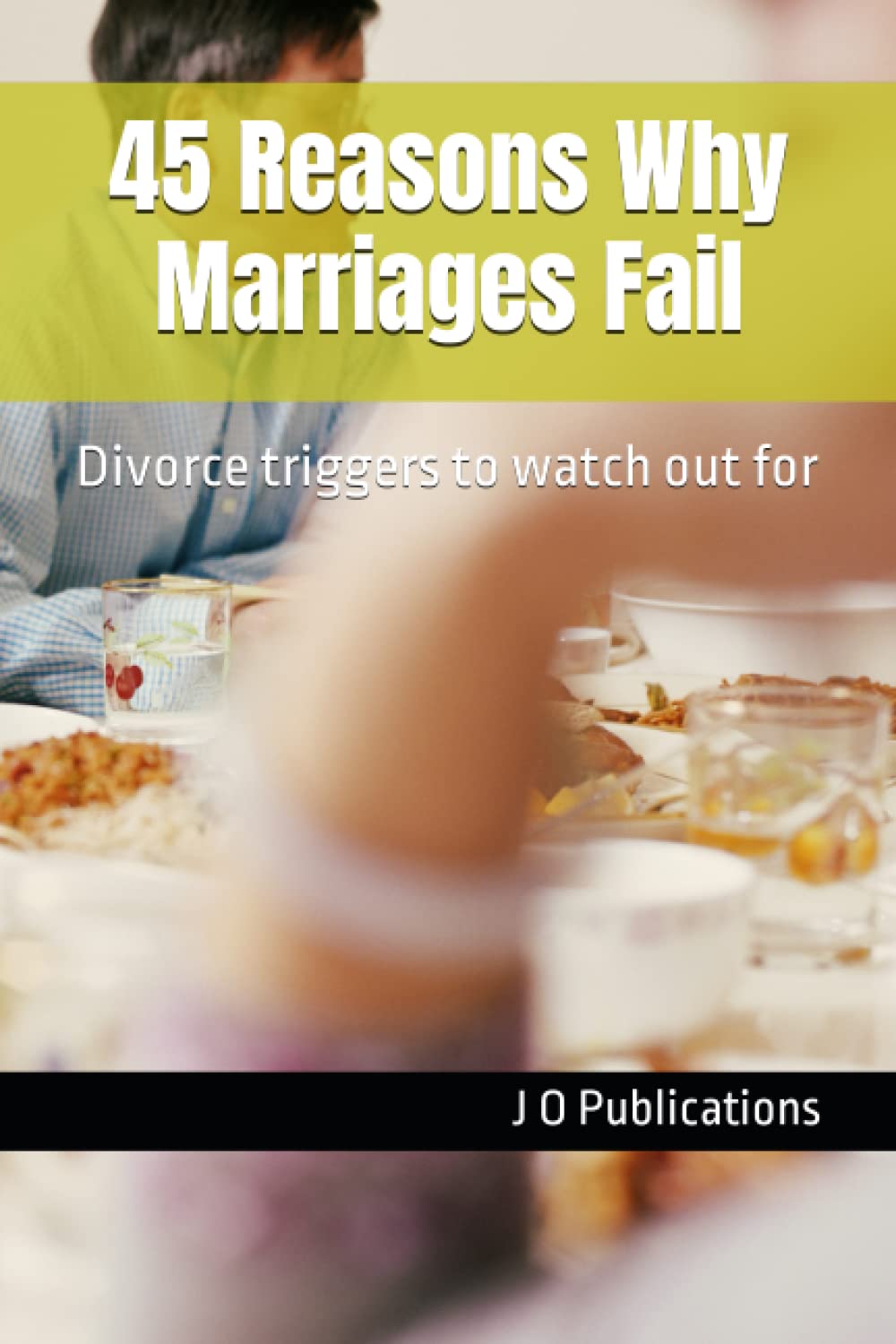 45 Reasons Why Marriages Fail: Divorce triggers to watch out for Parents & Children