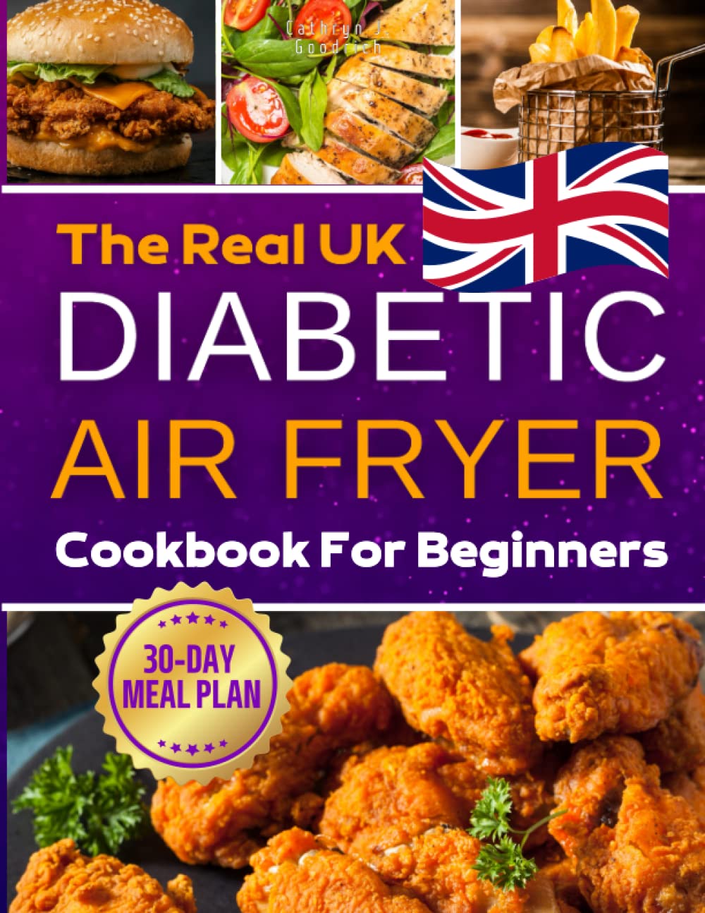 The Real UK Diabetic Air Fryer Cookbook: The Ultimate Guide to Prepare Healthy Air Fryer Fried Foods with Easy-to-Find Ingredients for a Healthy & Happy Life with Low Fat, Low Sugar, & Low Carbs. Cooking & Enjoying