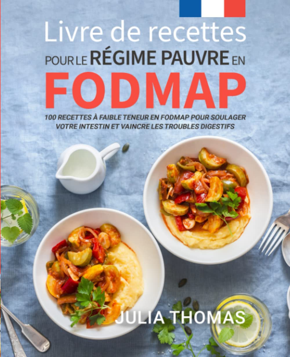Livre de recettes pour le régime pauvre en FODMAP: 100 recettes à faible teneur en FODMAP pour soulager votre intestin et vaincre les troubles digestifs Cooking & Enjoying