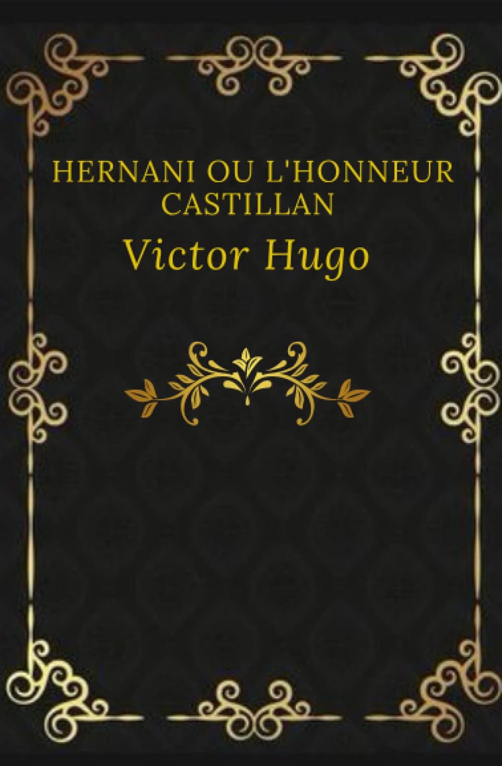 Hernani ou l’honneur castillan Victor Hugo (annoté): Texte intégral annoté d’une biographie d’auteur Contemporary literature