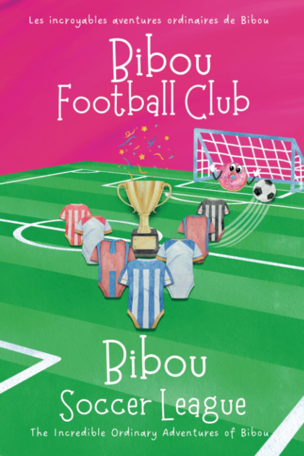Bibou Soccer League - Bibou Football Club : Bilingual French English Picture Book for Toddlers - Livre pédagogique bilingue français anglais pour enfants book