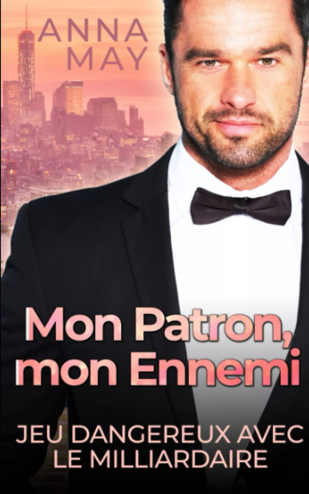 Mon Patron, mon Ennemi: Jeu dangereux avec le milliardaire (D’ennemis à Amoureux, Band 2) Contemporary Romance
