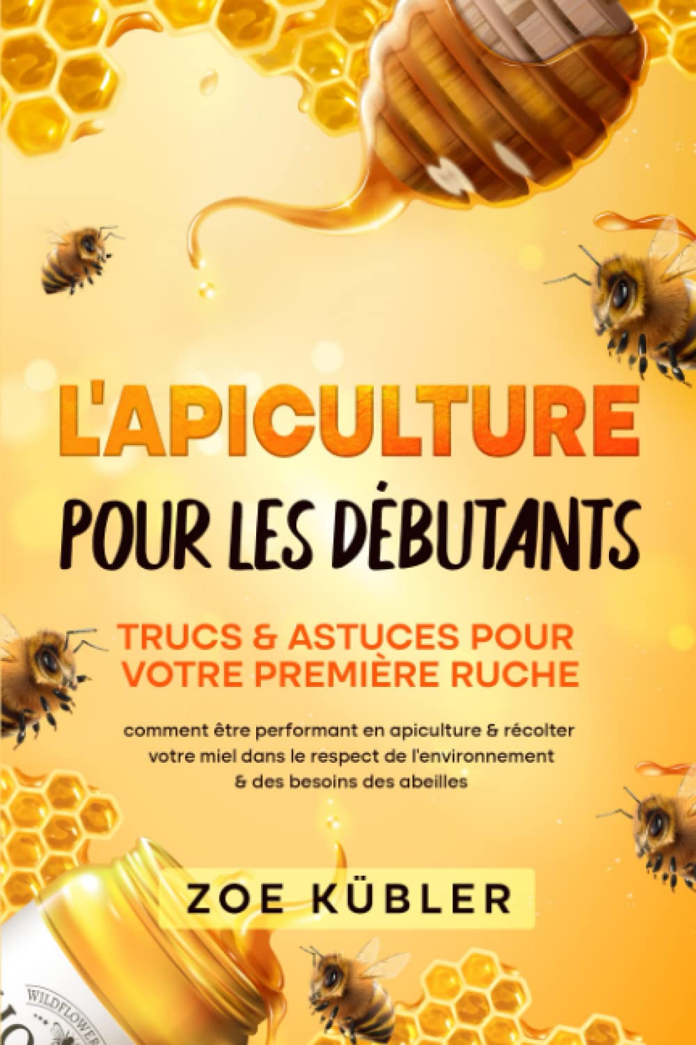 L’APICULTURE POUR LES DÉBUTANTS – Trucs & astuces pour votre première ruche: comment être performant en apiculture & récolter votre miel dans le respect de l’environnement & des besoins des abeilles Cooking & Enjoying