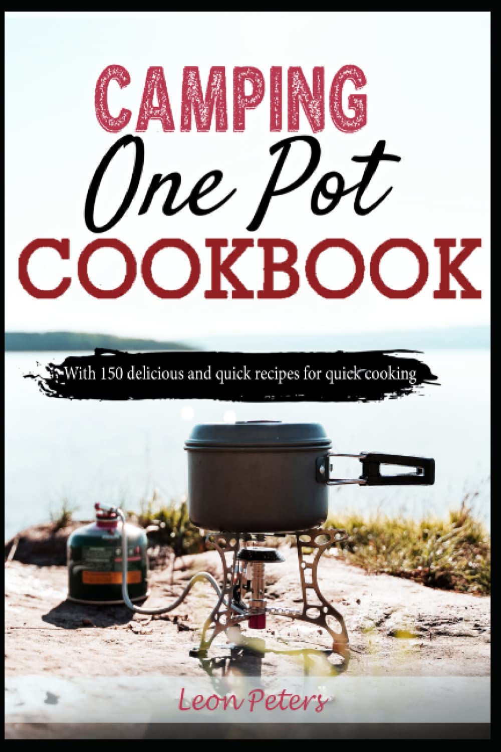 One-Pot Meals Camping Cookbook: With 150 delicious and quick recipes for quick cooking book