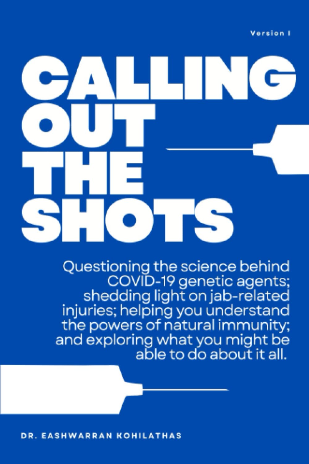 Calling Out The Shots: Questioning the science behind COVID-19 genetic agents; shedding light on jab-related injuries; helping you understand the ... what you might be able to do about it all. Medicine