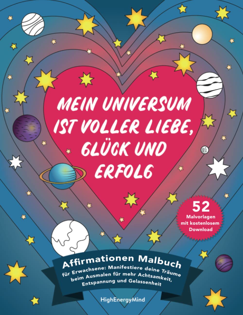 Mein Universum ist voller Liebe, Glück und Erfolg: Affirmationen Malbuch für Erwachsene: Manifestiere deine Träume beim Ausmalen für mehr Achtsamkeit, Entspannung und Gelassenheit Books