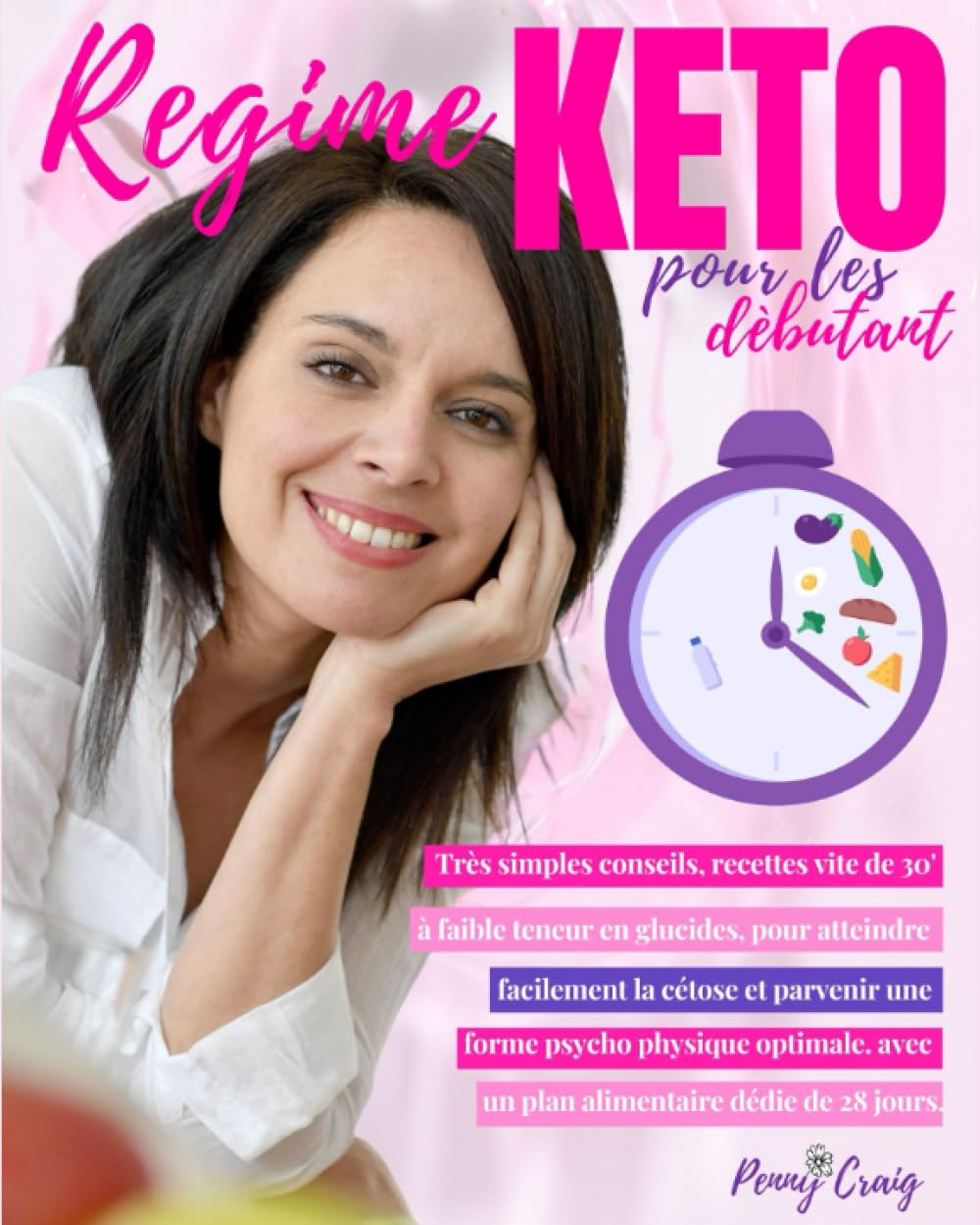 Régime Keto pour les Débutant: Très simples conseils, recettes vite de 30 minutes à faible teneur en glucides, pour atteindre facilement la cétose et ... avec un plan alimentaire dédie de 28 jours. book