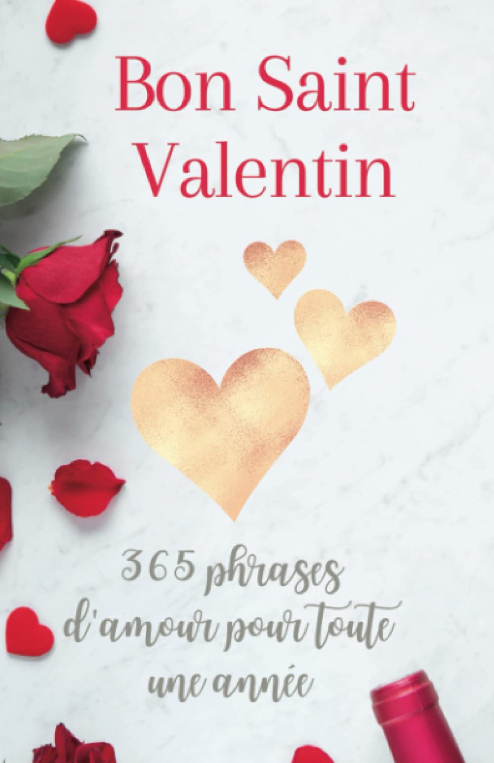 Bon Saint Valentin: 365 phrases d'amour pour toute une année - Je t'aime mon amour (Cadeau Saint Valentin, Band 1) Partnership & Love