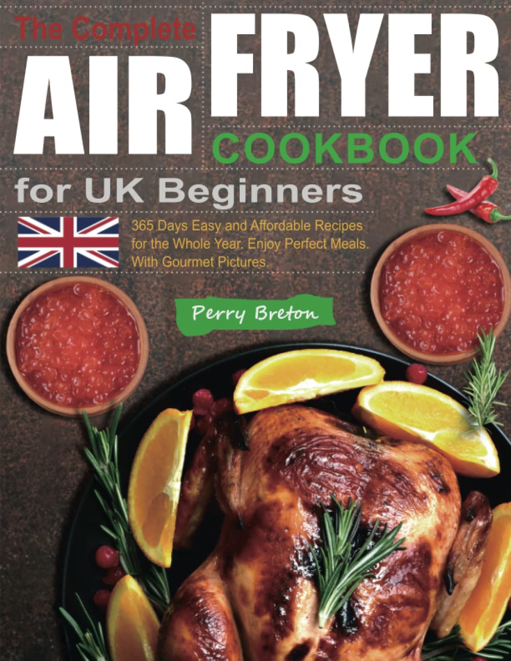 The Complete Air fryer Cookbook for UK Beginners: 365 Days Easy and Affordable Recipes for the Whole Year. Enjoy Perfect Meals. Cooking & Enjoying