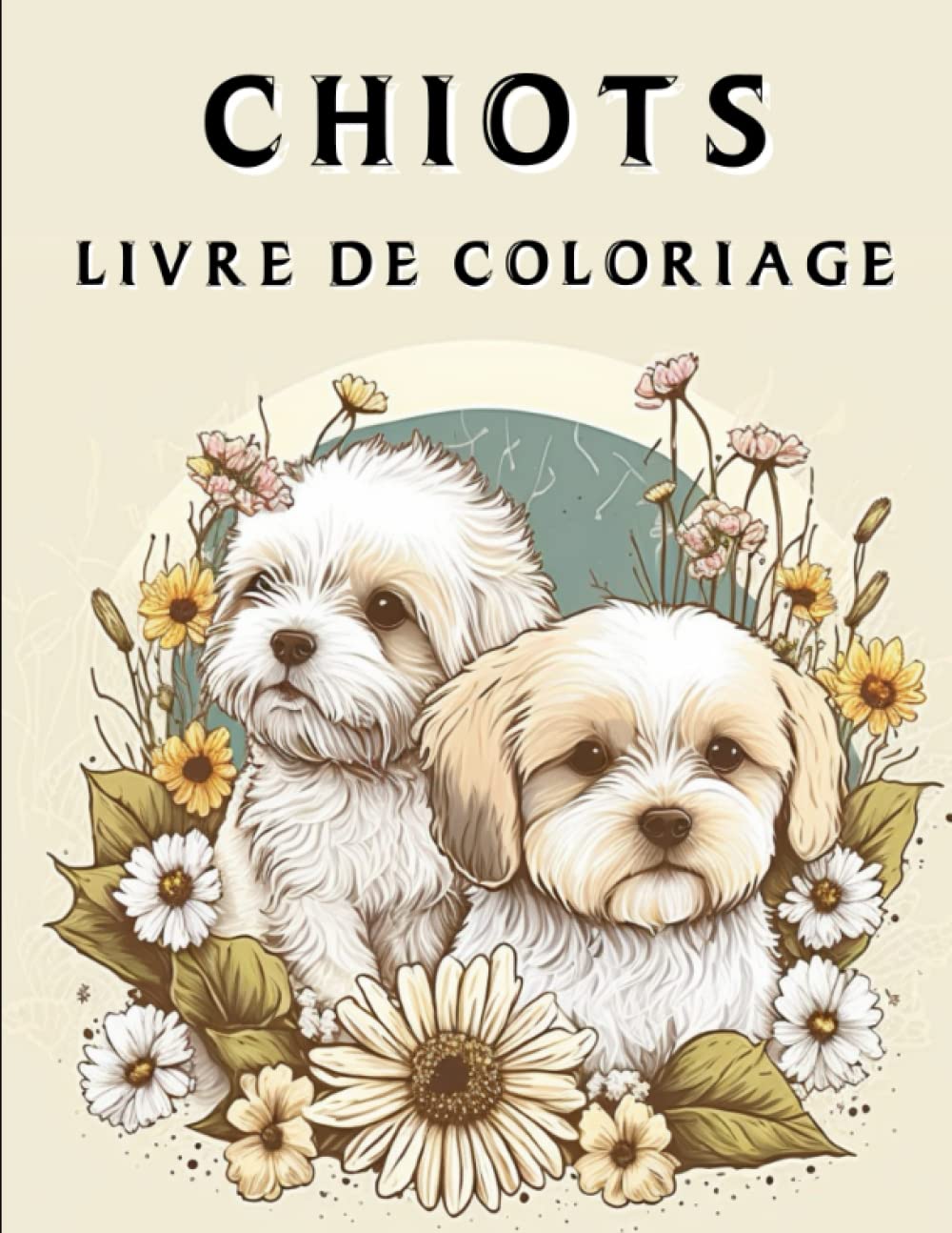 Chiots Livre De Coloriage: Un Livre De Coloriage Pour Adultes Présentant Des Motifs Florales Relaxants De Chiens Et De Chiots. Pets