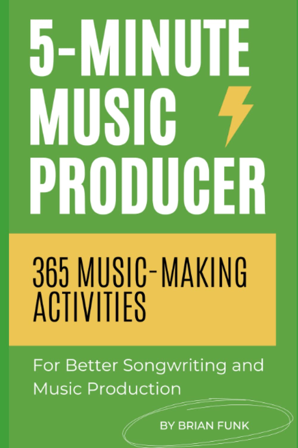 5-Minute Music Producer: 365 Music Making Activities for Better Songwriting and Music Production book