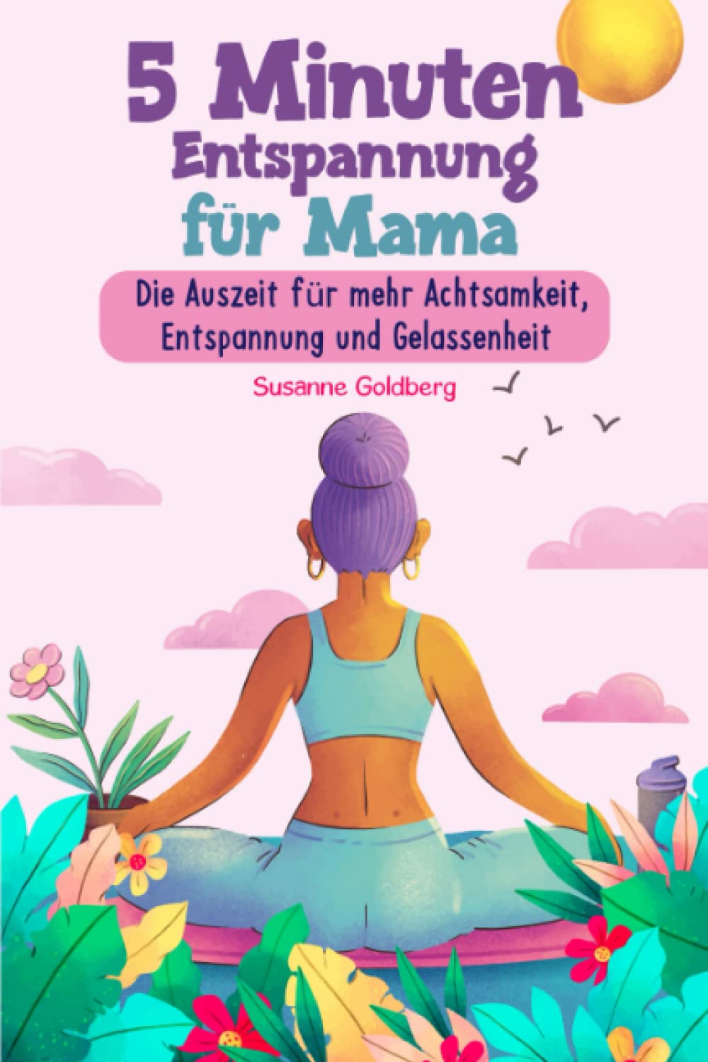 5 Minuten Entspannung für Mama: Die Auszeit für mehr Achtsamkeit, Entspannung und Gelassenheit Parents & Children