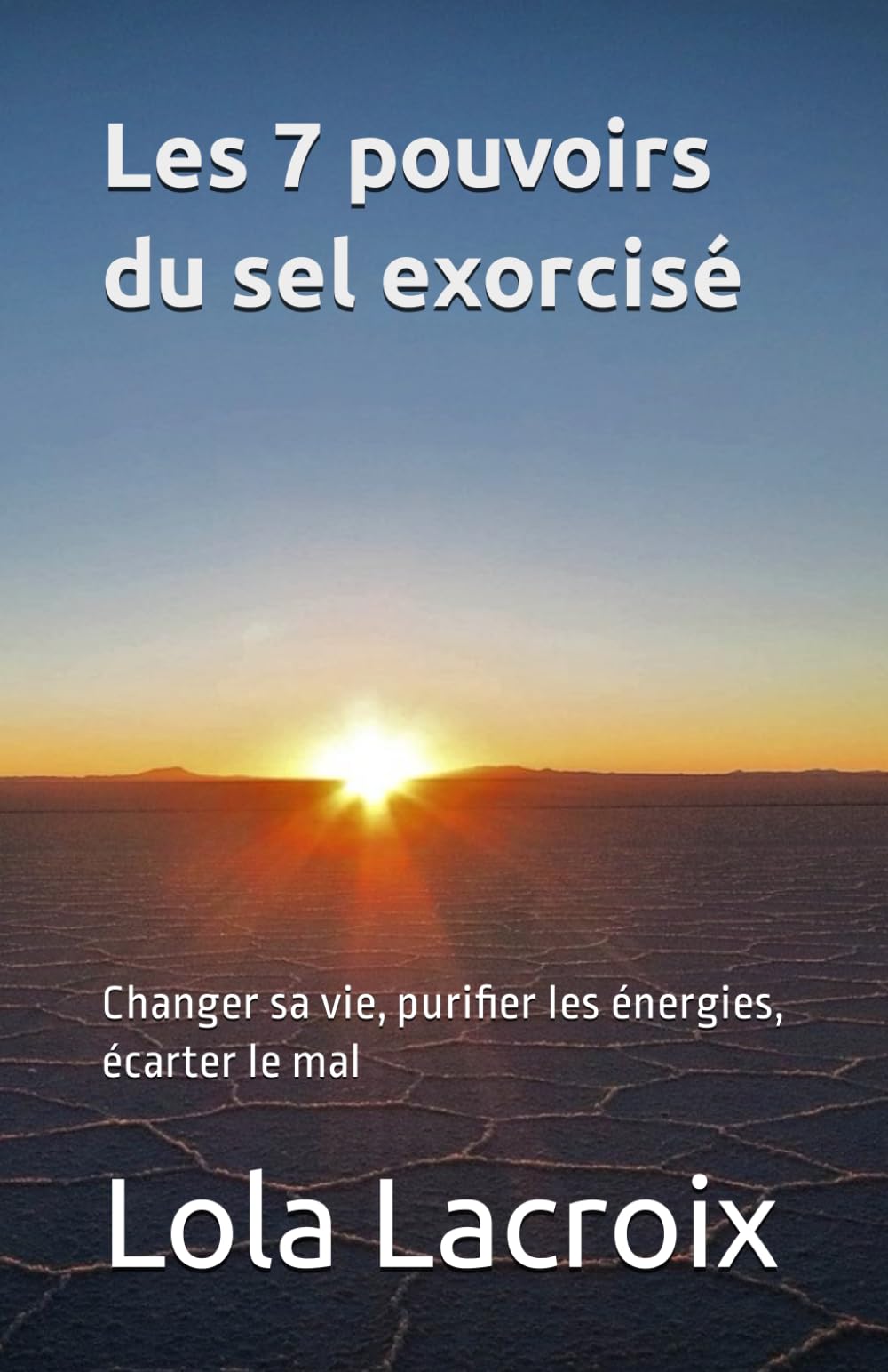 Les 7 pouvoirs du sel exorcisé: Changer de vie, purifier les énergies, écarter le mal book