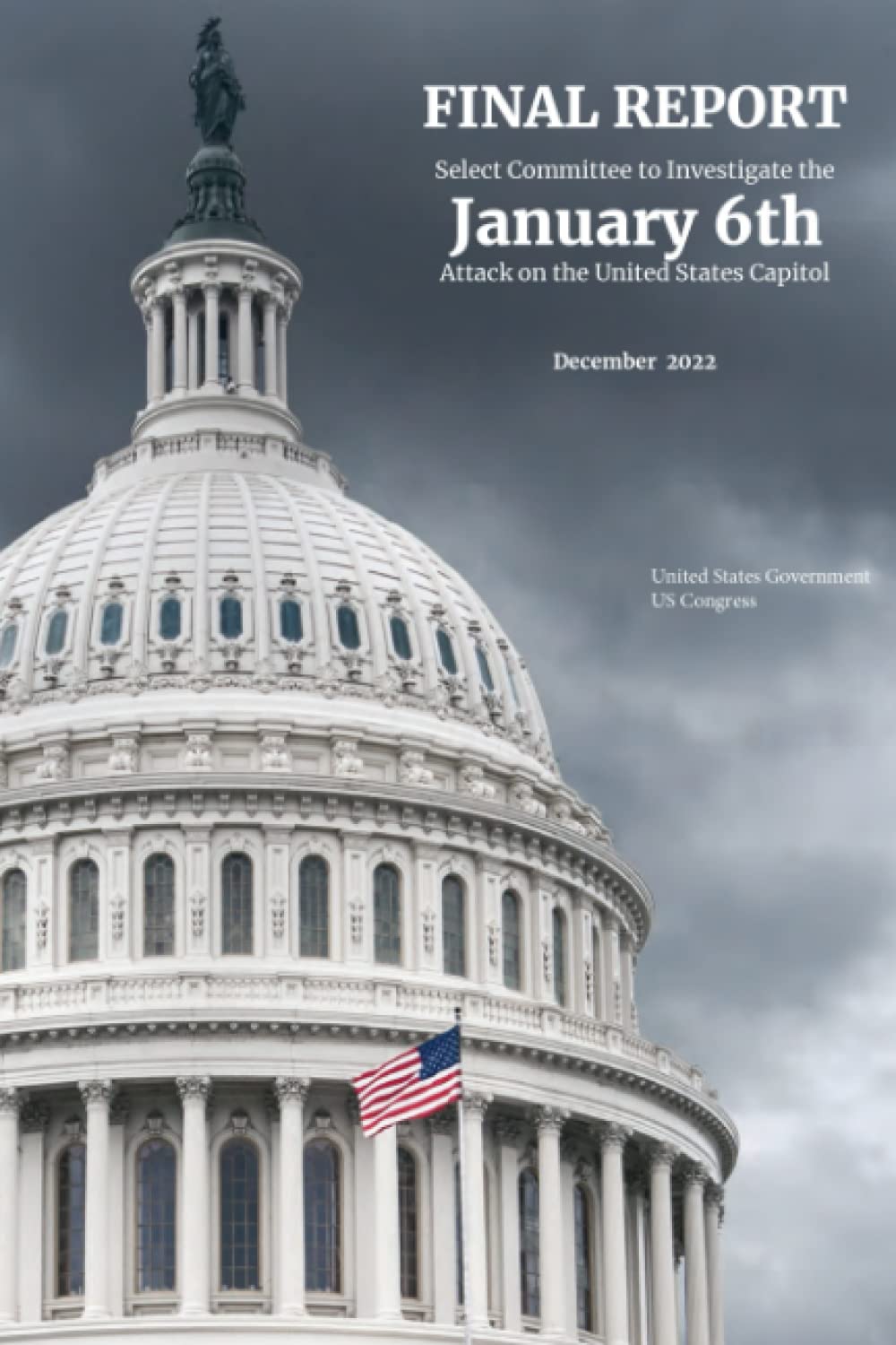 Final Report of the Select Committee to Investigate the January 6th Attack on the United States Capitol Politics & History