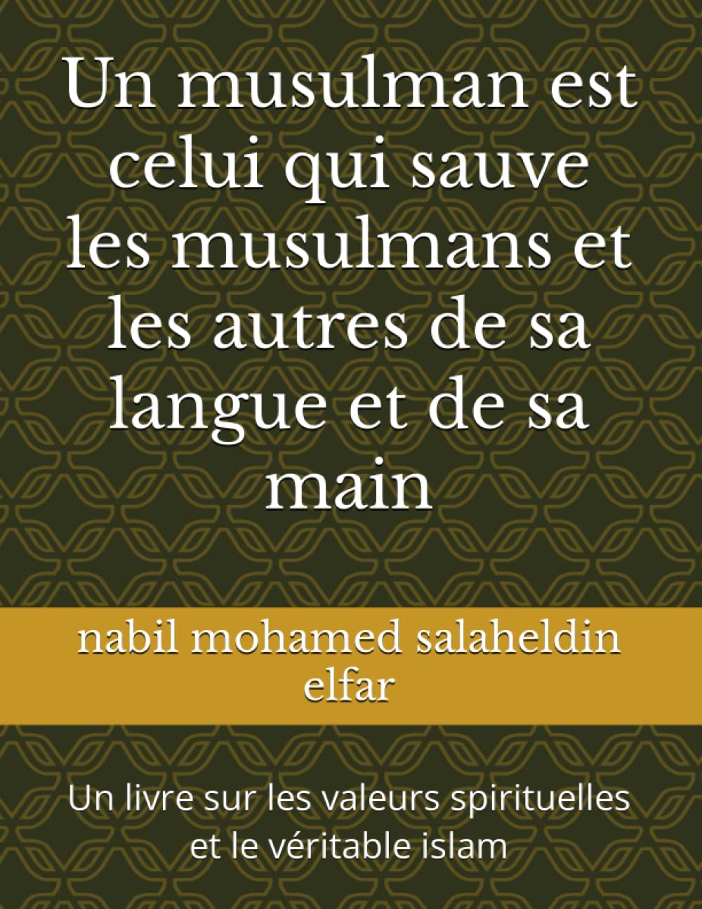 Un musulman est celui qui sauve les musulmans et les autres de sa langue et de sa main: Un livre sur les valeurs spirituelles et le véritable islam book